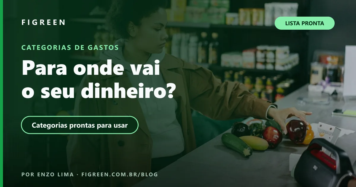 Categorias de Gastos Pessoais: Lista Pronta para Organizar o Orçamento