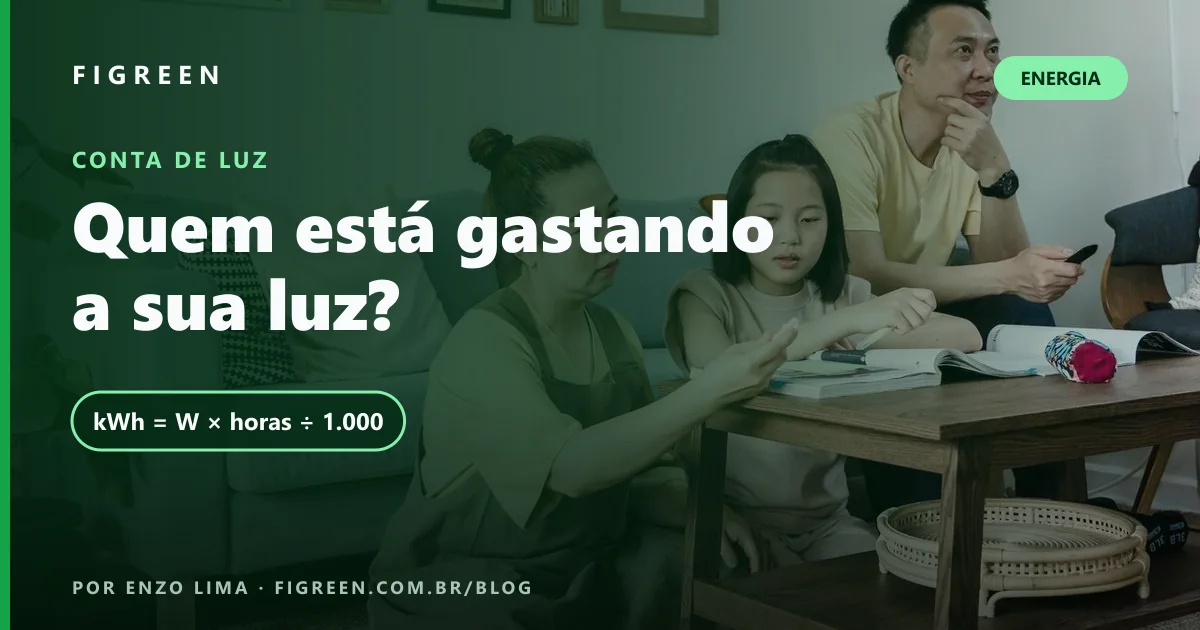 Conta de Luz: Como Ler, Calcular o Consumo dos Aparelhos e Economizar