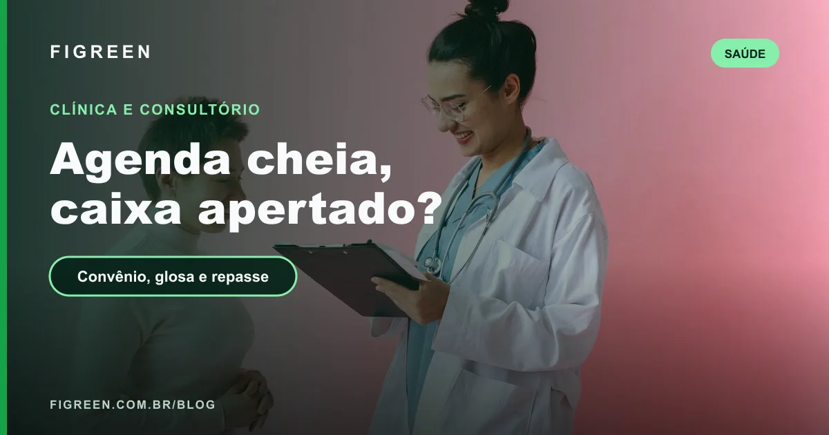 Controle Financeiro para Clínica e Consultório: Convênios, Glosas e Repasses