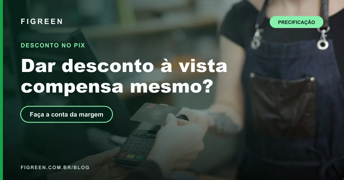 Desconto no Pix ou à Vista: Vale a Pena? Faça a Conta da Margem