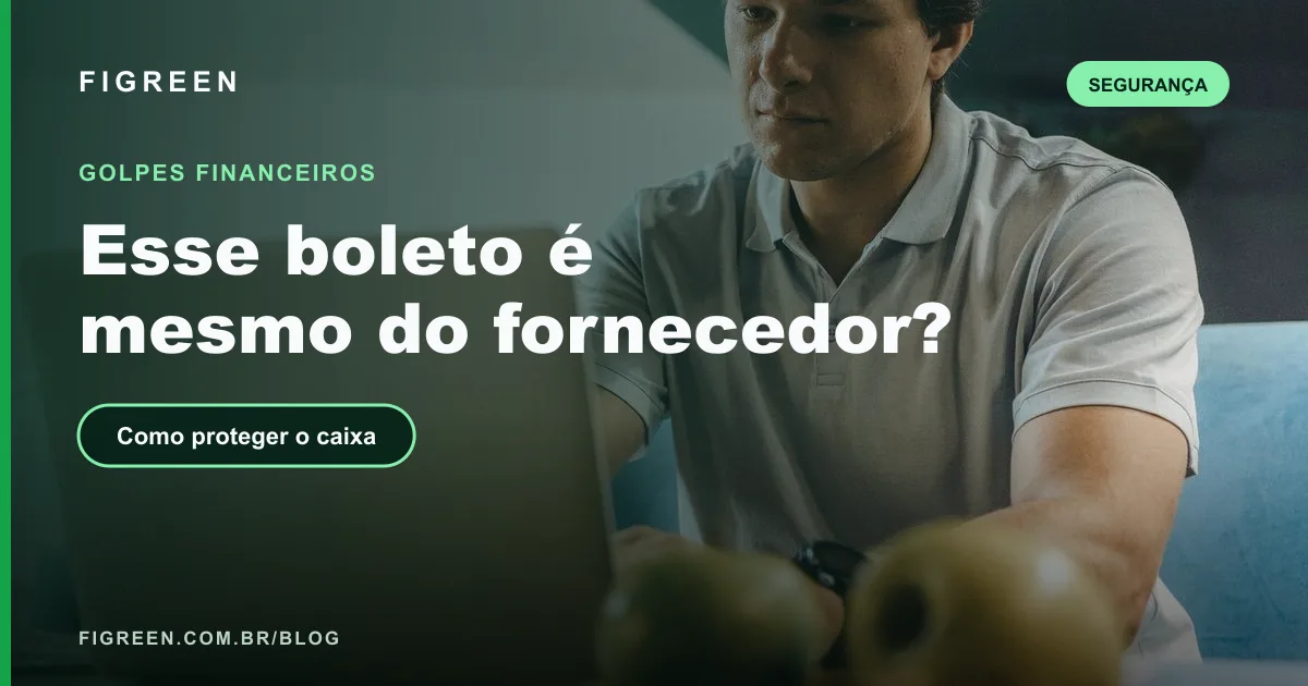 Golpes Financeiros em Empresas: Boleto Falso, Pix e Fornecedor Falso