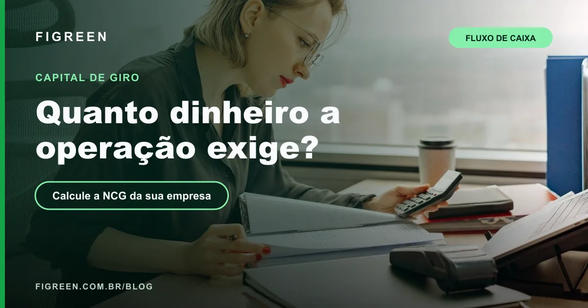 Necessidade de Capital de Giro (NCG): Como Calcular e Interpretar
