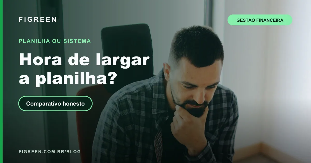 Planilha ou Sistema Financeiro? Comparativo Honesto para Pequenas Empresas